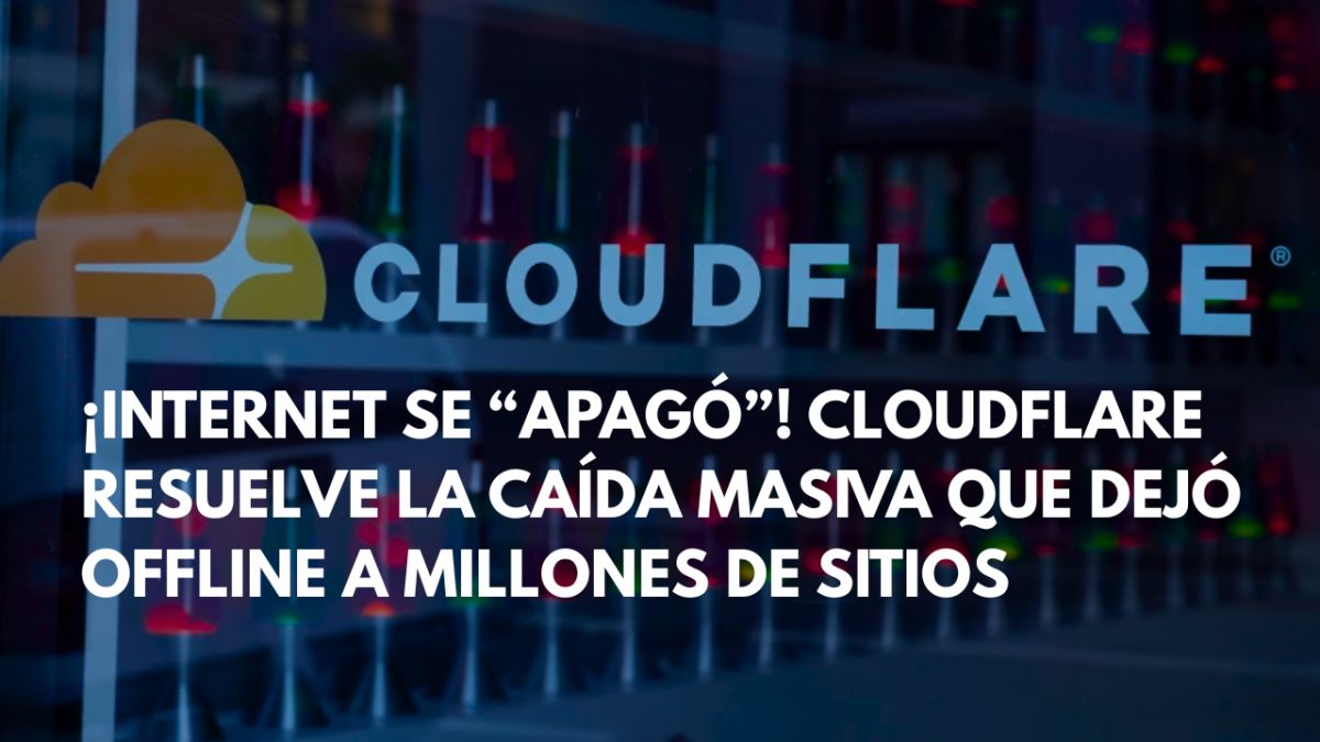 ¡Internet se “apagó”! Cloudflare resuelve la caída masiva que dejó offline a millones de sitios